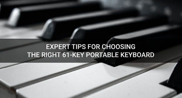 Expert Tips for Choosing the Right 61-Key Portable Keyboard