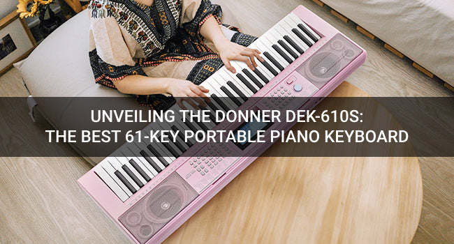 Unveiling the Donner DEK-610S: The Best Portable Piano Keyboard 61 Keys