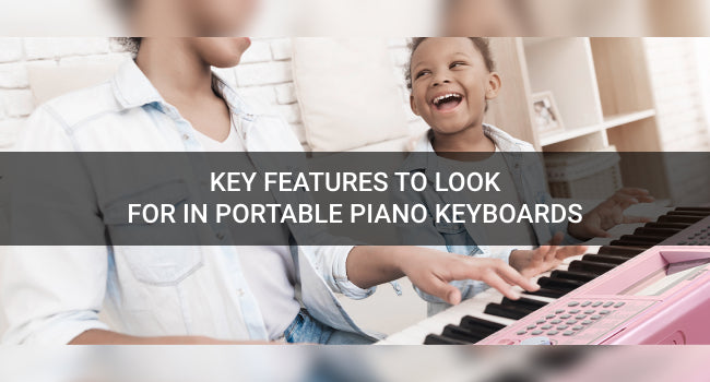 Key Features to Look for in Portable Piano Keyboards